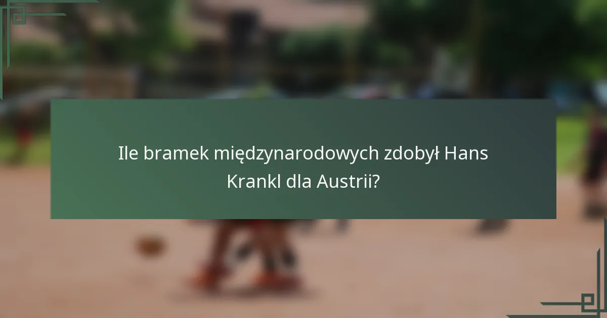 Ile bramek międzynarodowych zdobył Hans Krankl dla Austrii?