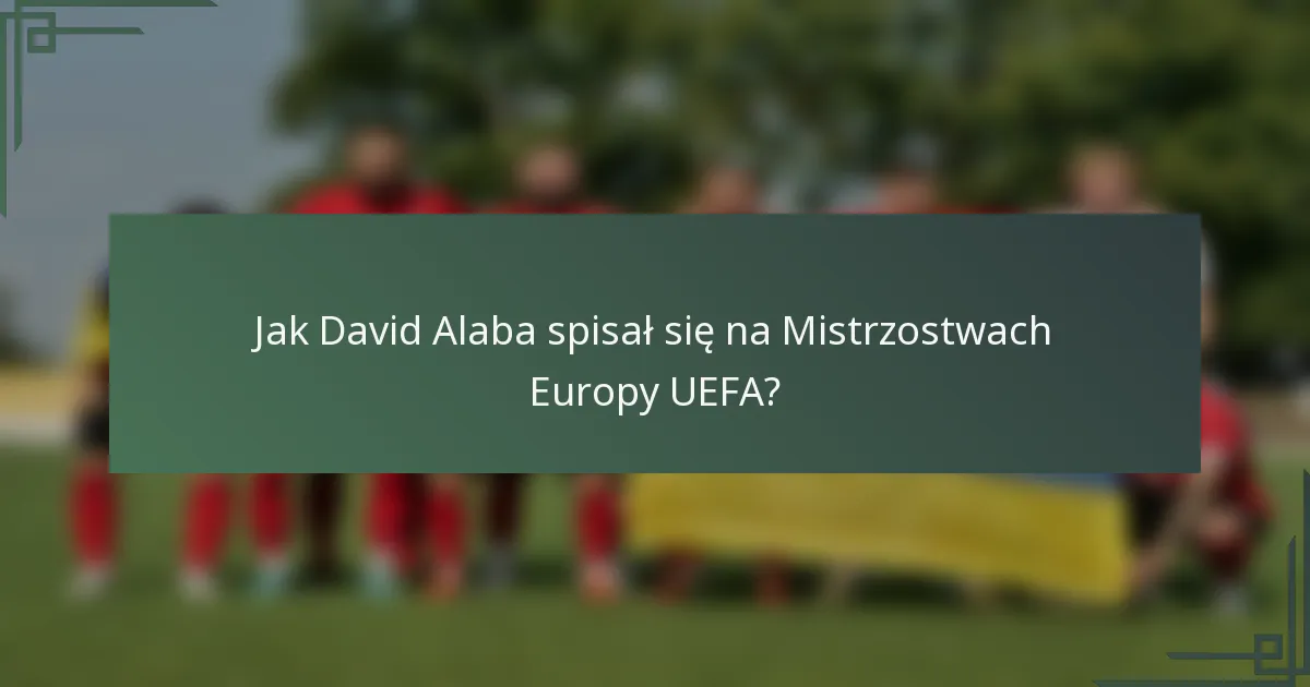 Jak David Alaba spisał się na Mistrzostwach Europy UEFA?