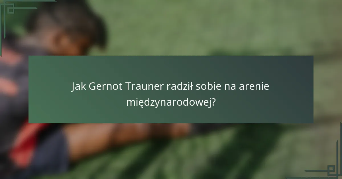 Jak Gernot Trauner radził sobie na arenie międzynarodowej?