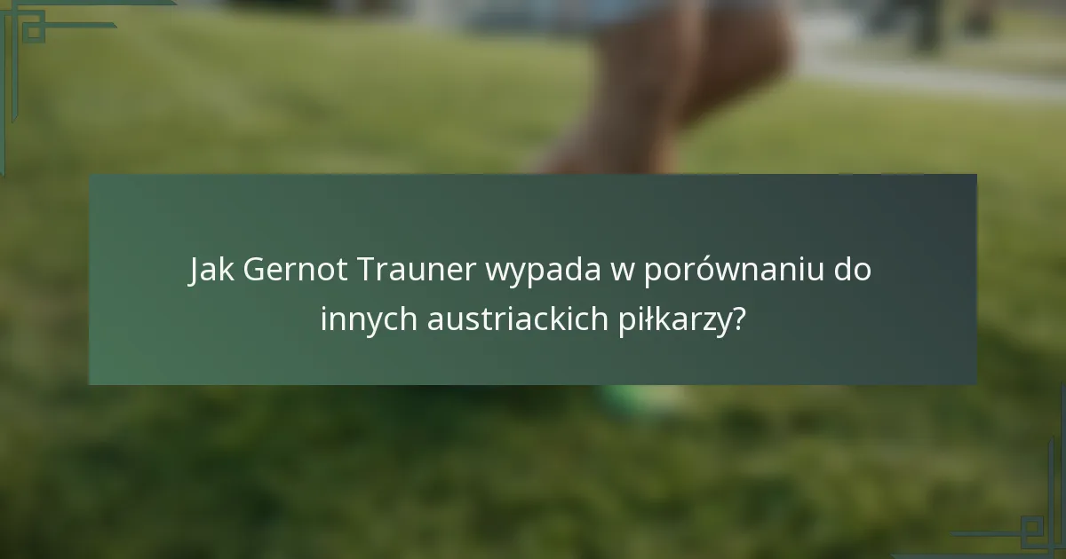 Jak Gernot Trauner wypada w porównaniu do innych austriackich piłkarzy?