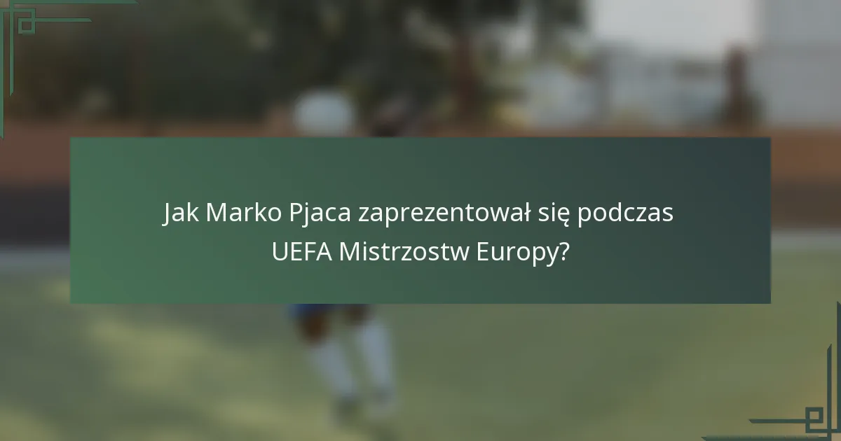 Jak Marko Pjaca zaprezentował się podczas UEFA Mistrzostw Europy?