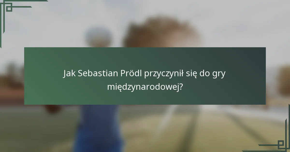 Jak Sebastian Prödl przyczynił się do gry międzynarodowej?