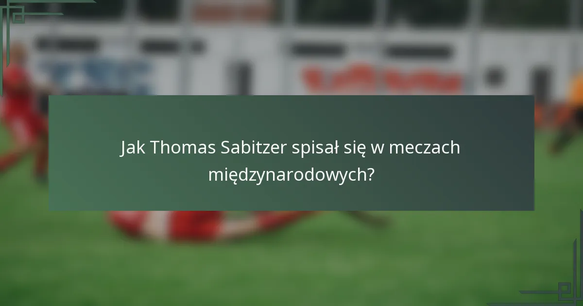 Jak Thomas Sabitzer spisał się w meczach międzynarodowych?