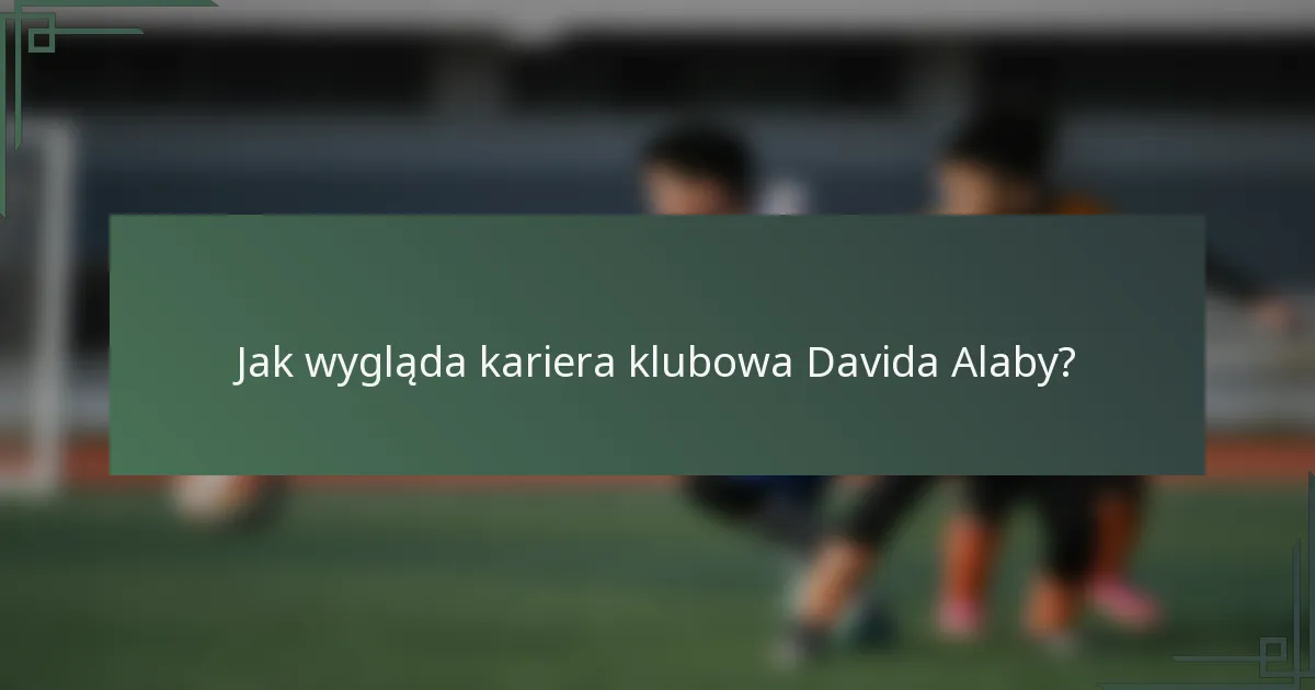 Jak wygląda kariera klubowa Davida Alaby?