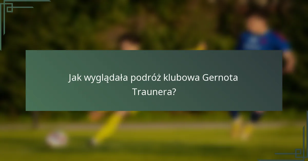 Jak wyglądała podróż klubowa Gernota Traunera?