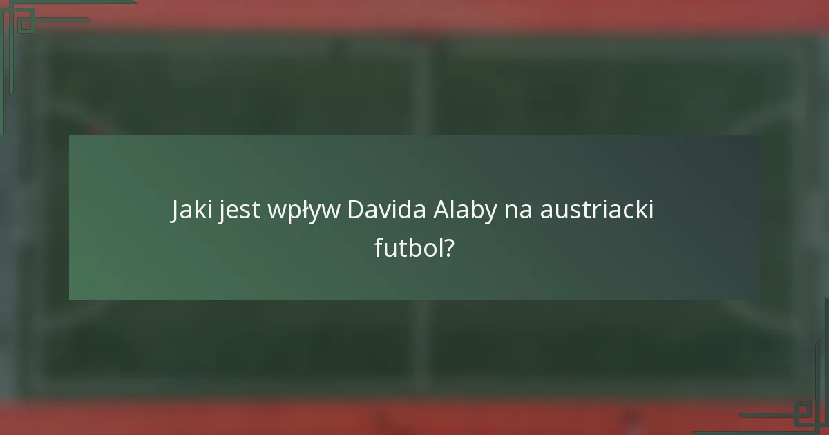 Jaki jest wpływ Davida Alaby na austriacki futbol?