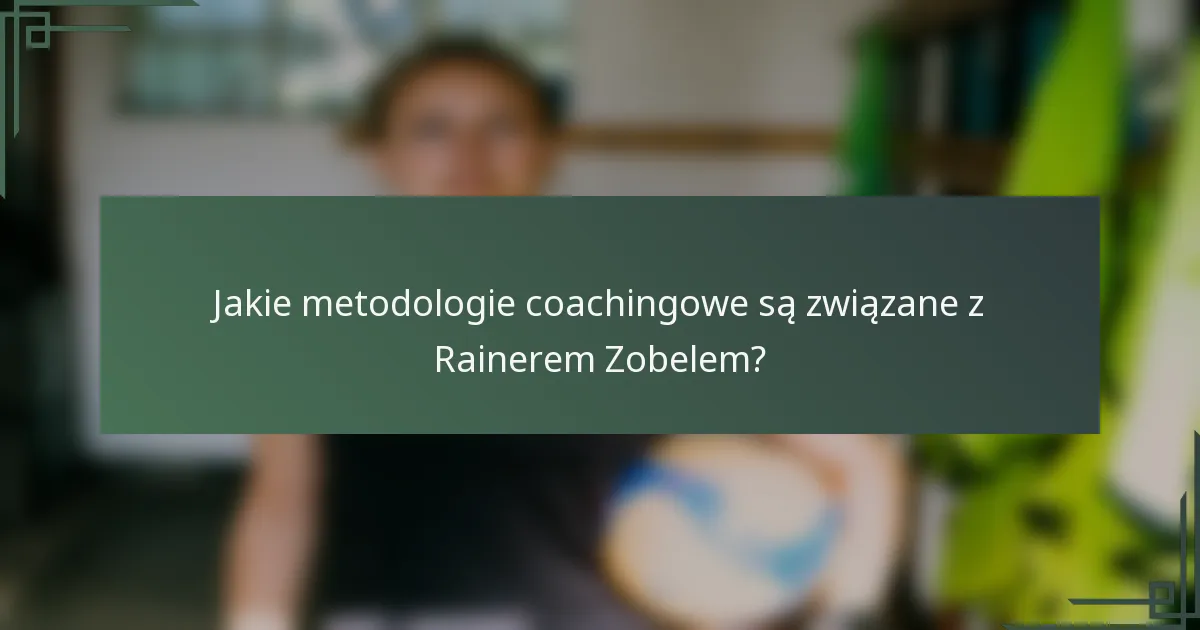 Jakie metodologie coachingowe są związane z Rainerem Zobelem?