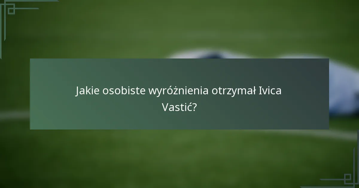 Jakie osobiste wyróżnienia otrzymał Ivica Vastić?