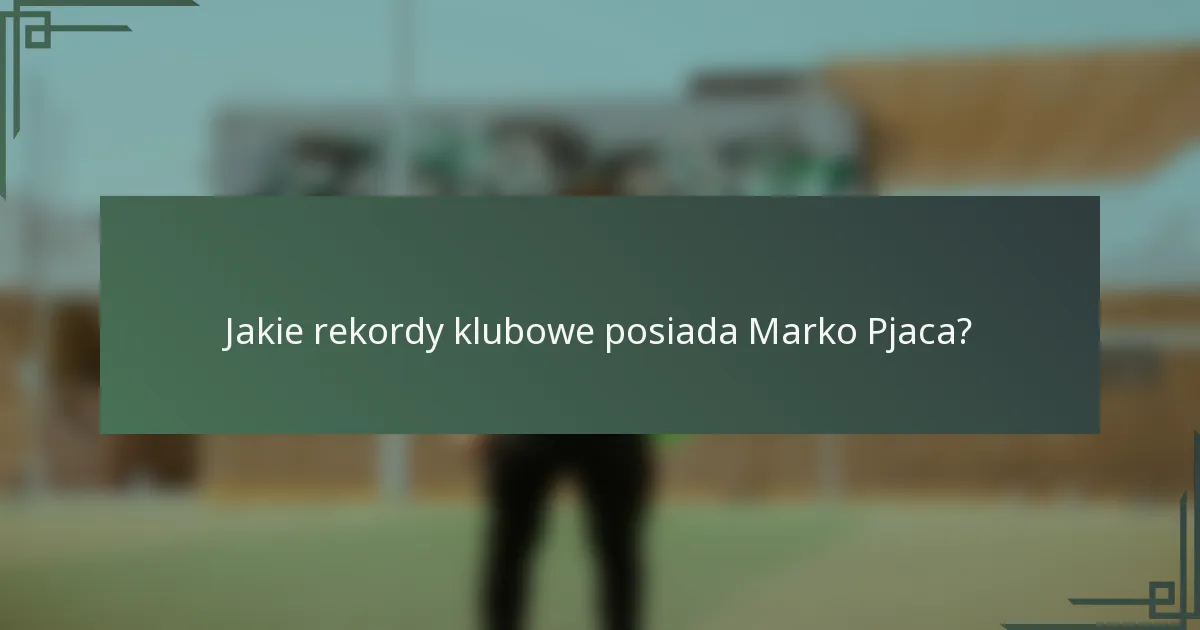Jakie rekordy klubowe posiada Marko Pjaca?