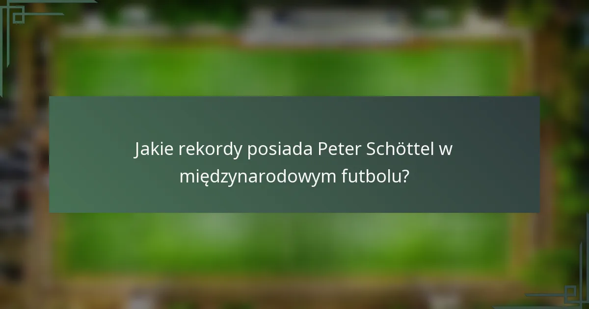 Jakie rekordy posiada Peter Schöttel w międzynarodowym futbolu?