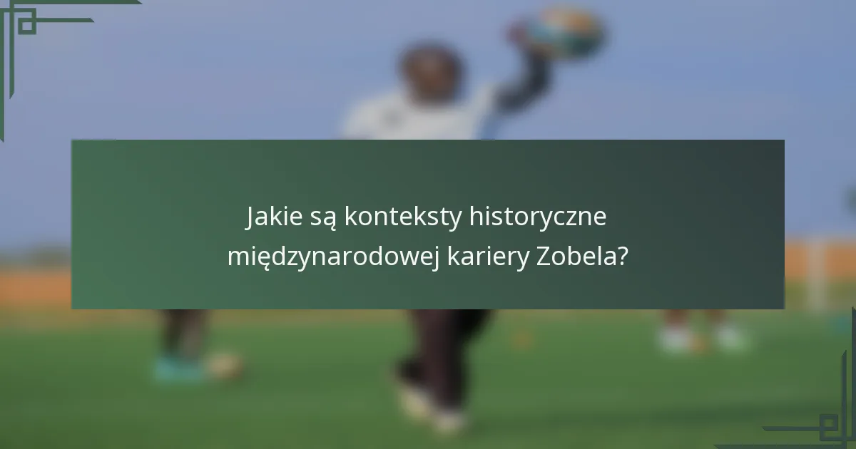 Jakie są konteksty historyczne międzynarodowej kariery Zobela?