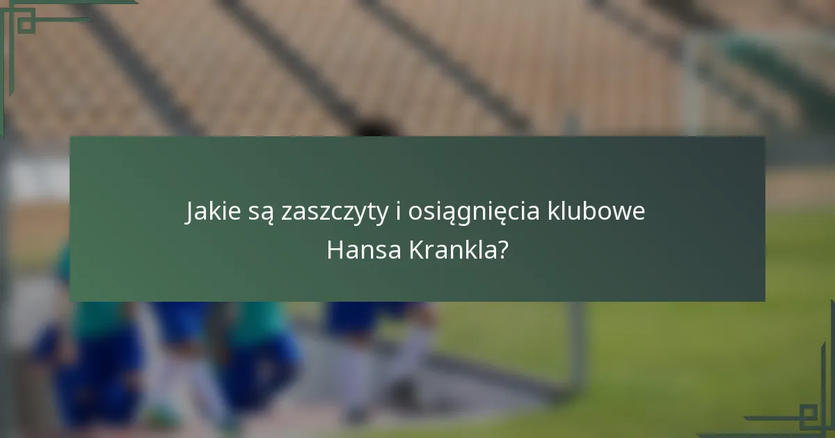 Jakie są zaszczyty i osiągnięcia klubowe Hansa Krankla?