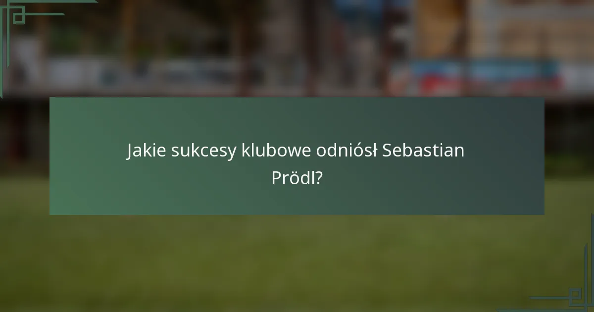 Jakie sukcesy klubowe odniósł Sebastian Prödl?