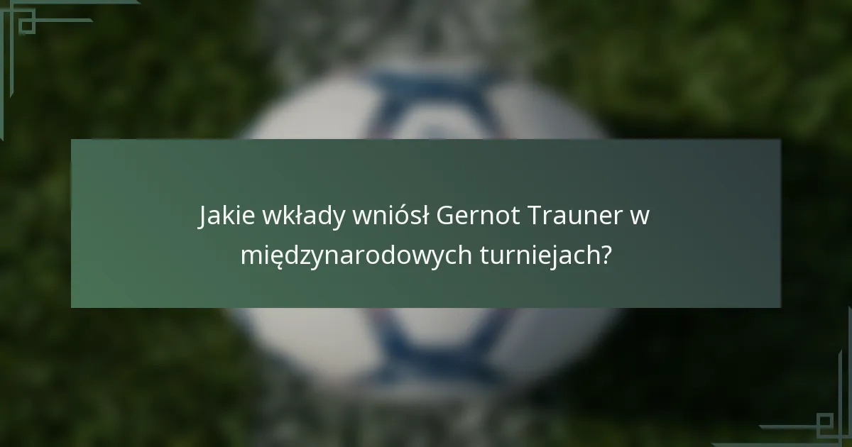 Jakie wkłady wniósł Gernot Trauner w międzynarodowych turniejach?
