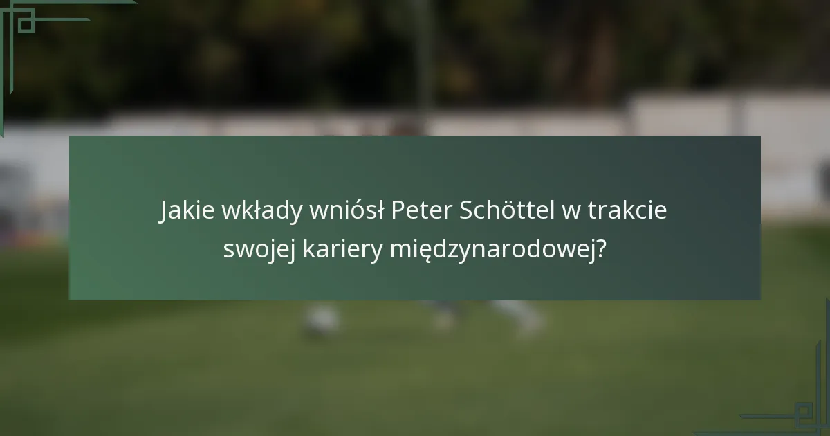 Jakie wkłady wniósł Peter Schöttel w trakcie swojej kariery międzynarodowej?