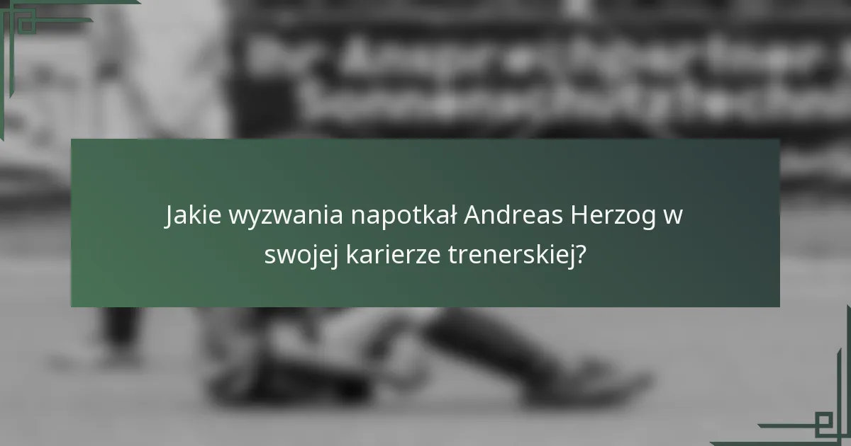 Jakie wyzwania napotkał Andreas Herzog w swojej karierze trenerskiej?