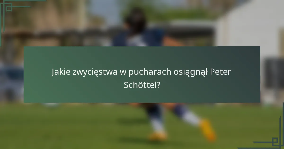 Jakie zwycięstwa w pucharach osiągnął Peter Schöttel?