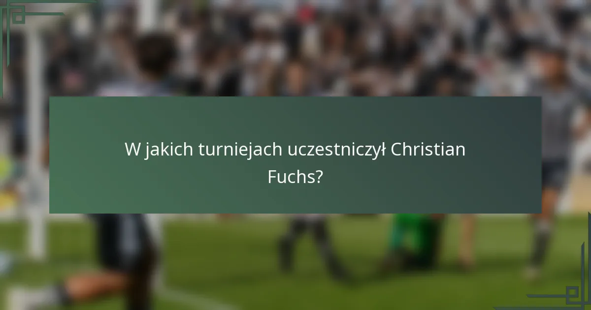 W jakich turniejach uczestniczył Christian Fuchs?