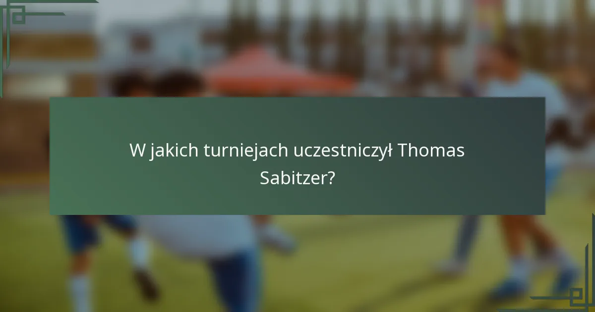 W jakich turniejach uczestniczył Thomas Sabitzer?